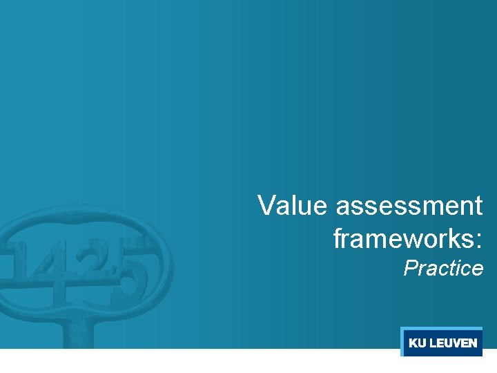 Value assessment frameworks: Practice Value assessment frameworks: Practice
