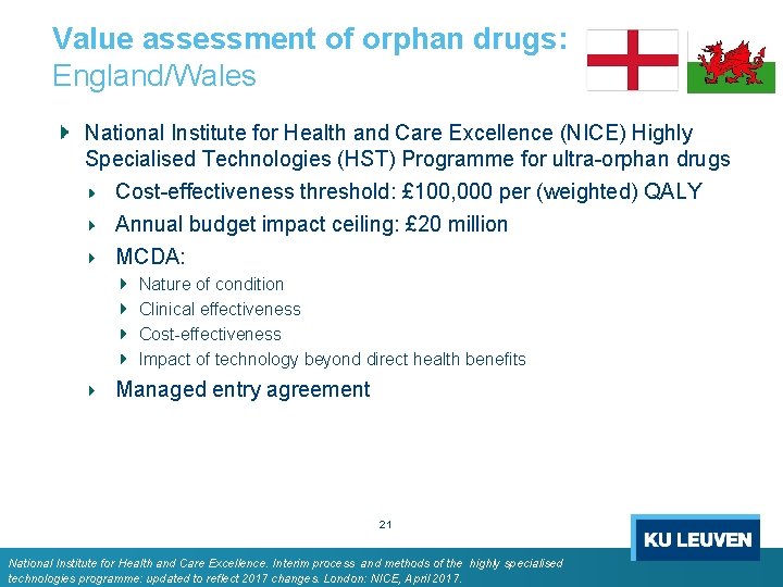 Value assessment of orphan drugs: England/Wales National Institute for Health and Care Excellence (NICE) Value assessment of orphan drugs: England/Wales National Institute for Health and Care Excellence (NICE)
