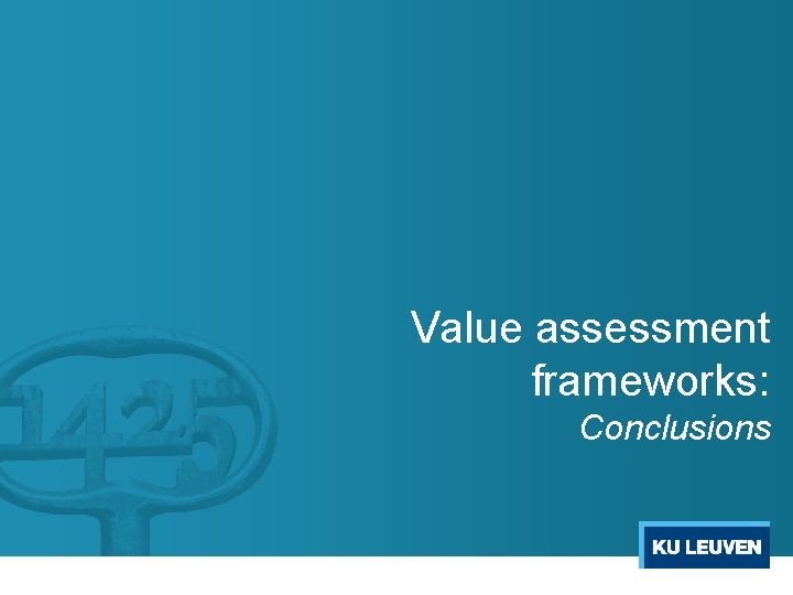 Value assessment frameworks: Conclusions Value assessment frameworks: Conclusions
