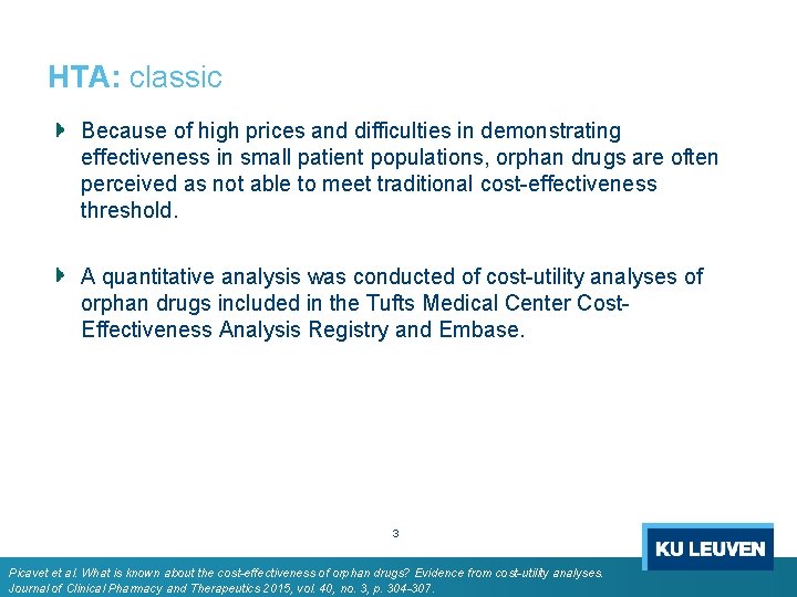 HTA: classic Because of high prices and difficulties in demonstrating effectiveness in small patient HTA: classic Because of high prices and difficulties in demonstrating effectiveness in small patient
