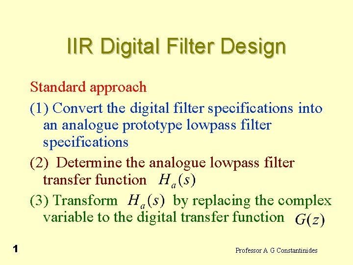 IIR Digital Filter Design Standard approach (1) Convert the digital filter specifications into an