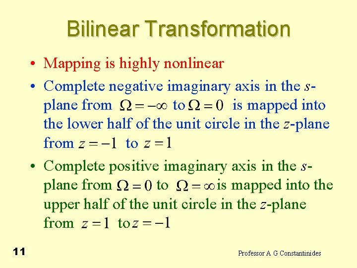 Bilinear Transformation • Mapping is highly nonlinear • Complete negative imaginary axis in the