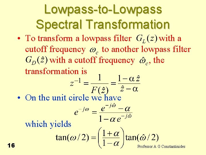 Lowpass-to-Lowpass Spectral Transformation • To transform a lowpass filter with a cutoff frequency to