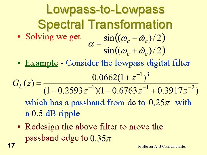 Lowpass-to-Lowpass Spectral Transformation • Solving we get • Example - Consider the lowpass digital