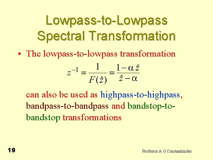 Lowpass-to-Lowpass Spectral Transformation • The lowpass-to-lowpass transformation can also be used as highpass-to-highpass, bandpass-to-bandpass