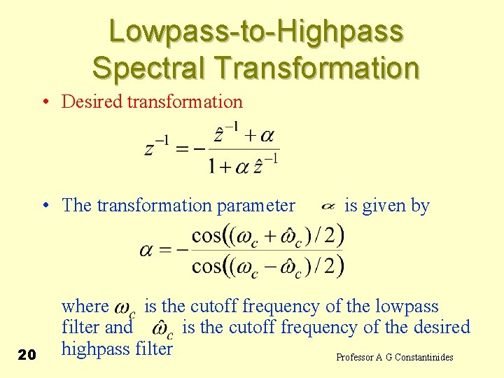 Lowpass-to-Highpass Spectral Transformation • Desired transformation • The transformation parameter 20 is given by