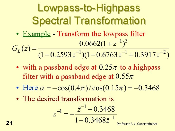 Lowpass-to-Highpass Spectral Transformation • Example - Transform the lowpass filter • with a passband