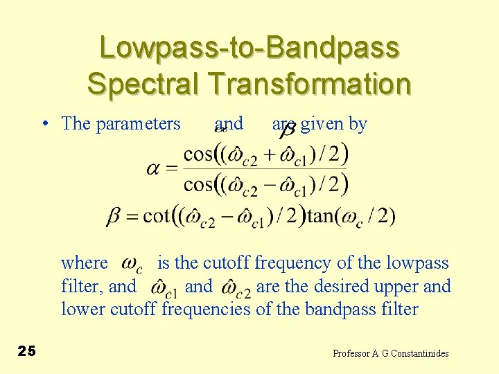 Lowpass-to-Bandpass Spectral Transformation • The parameters and are given by where is the cutoff