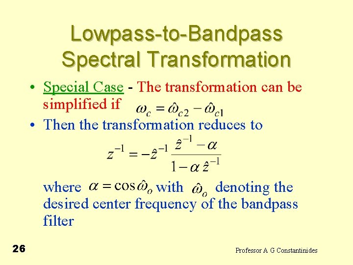 Lowpass-to-Bandpass Spectral Transformation • Special Case - The transformation can be simplified if •