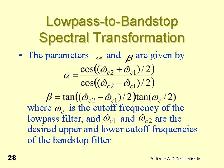 Lowpass-to-Bandstop Spectral Transformation • The parameters and are given by where is the cutoff