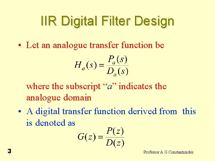 IIR Digital Filter Design • Let an analogue transfer function be where the subscript