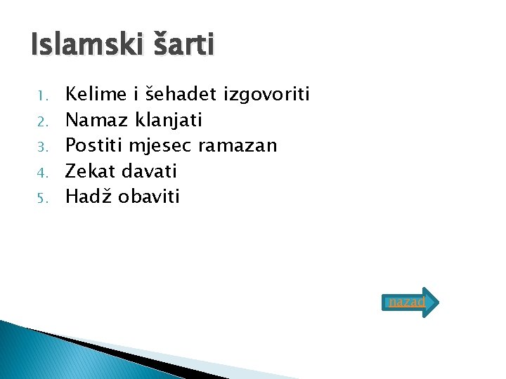 Islamski šarti 1. 2. 3. 4. 5. Kelime i šehadet izgovoriti Namaz klanjati Postiti
