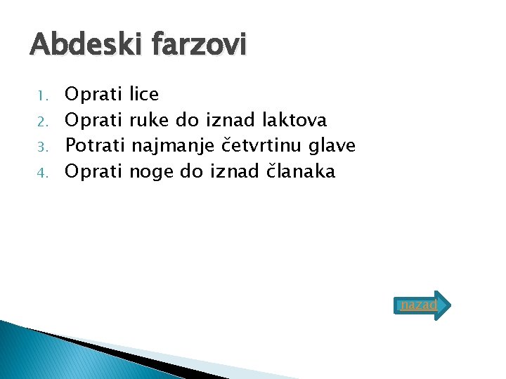 Abdeski farzovi 1. 2. 3. 4. Oprati lice Oprati ruke do iznad laktova Potrati