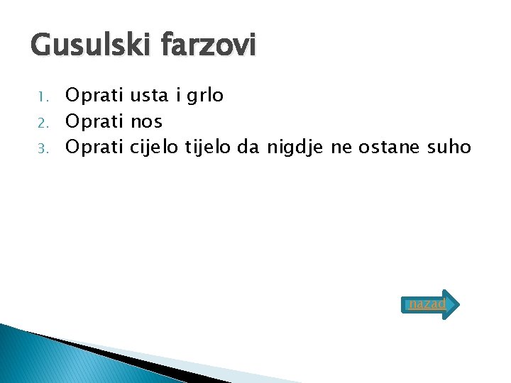 Gusulski farzovi 1. 2. 3. Oprati usta i grlo Oprati nos Oprati cijelo tijelo