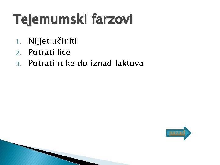 Tejemumski farzovi 1. 2. 3. Nijjet učiniti Potrati lice Potrati ruke do iznad laktova