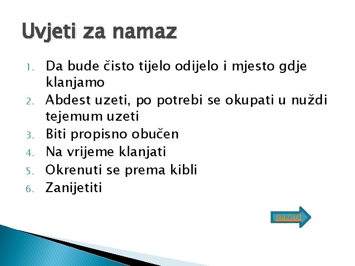Uvjeti za namaz 1. 2. 3. 4. 5. 6. Da bude čisto tijelo odijelo