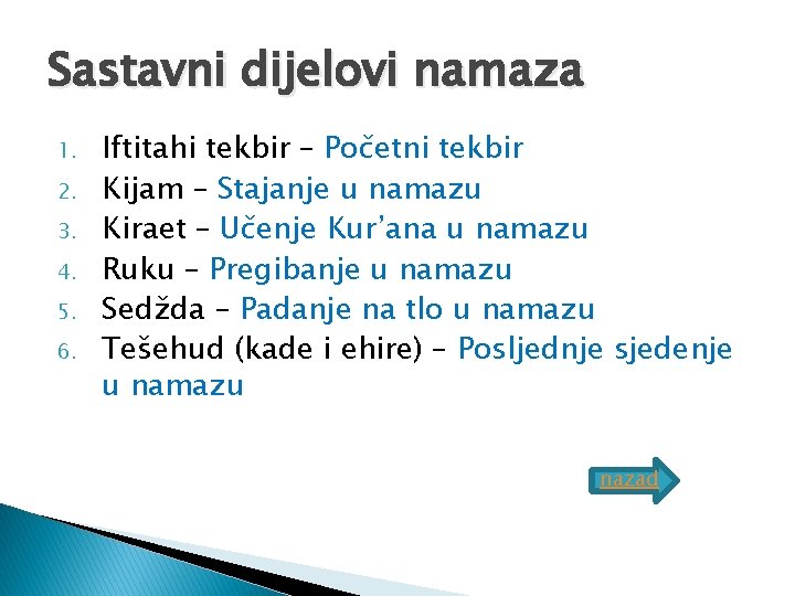 Sastavni dijelovi namaza 1. 2. 3. 4. 5. 6. Iftitahi tekbir – Početni tekbir