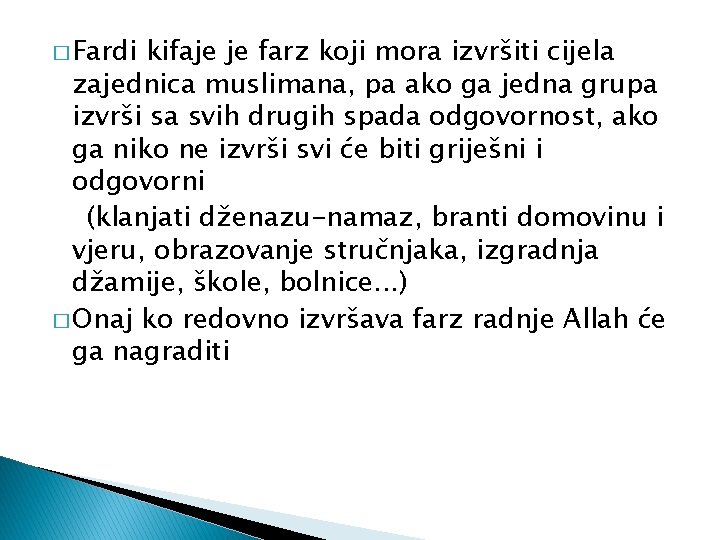 � Fardi kifaje je farz koji mora izvršiti cijela zajednica muslimana, pa ako ga