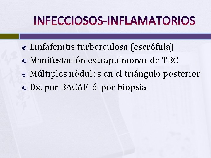INFECCIOSOS-INFLAMATORIOS Linfafenitis turberculosa (escrófula) Manifestación extrapulmonar de TBC Múltiples nódulos en el triángulo posterior
