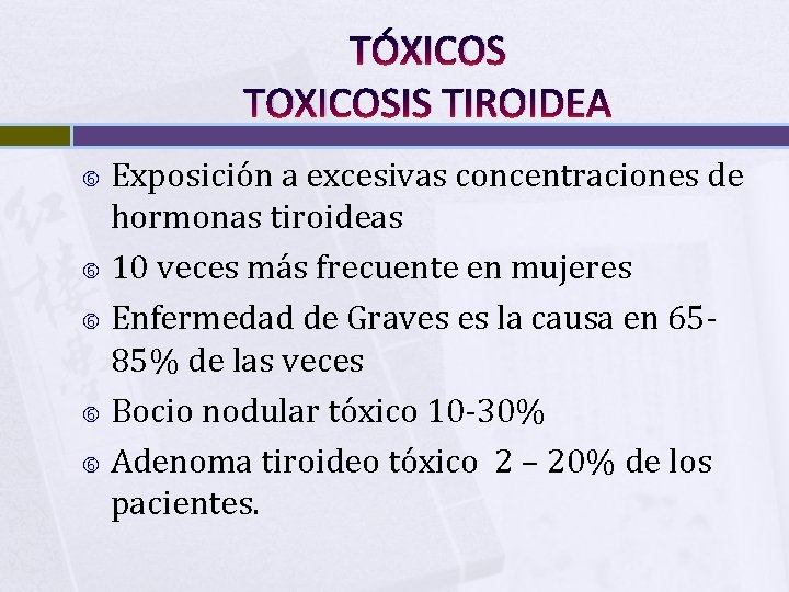 TÓXICOS TOXICOSIS TIROIDEA Exposición a excesivas concentraciones de hormonas tiroideas 10 veces más frecuente