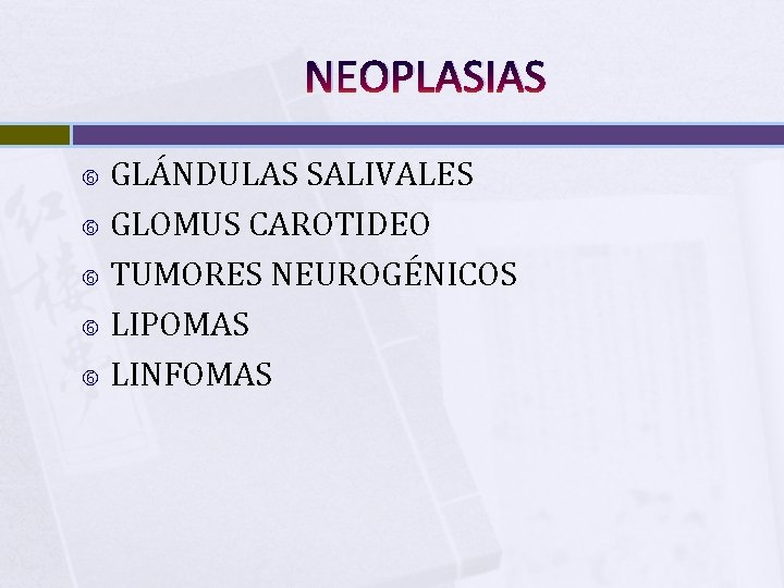 NEOPLASIAS GLÁNDULAS SALIVALES GLOMUS CAROTIDEO TUMORES NEUROGÉNICOS LIPOMAS LINFOMAS 
