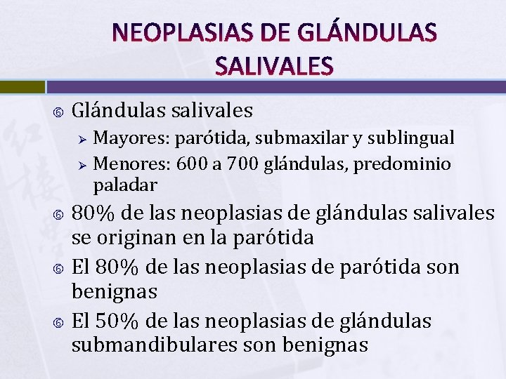 NEOPLASIAS DE GLÁNDULAS SALIVALES Glándulas salivales Ø Ø Mayores: parótida, submaxilar y sublingual Menores: