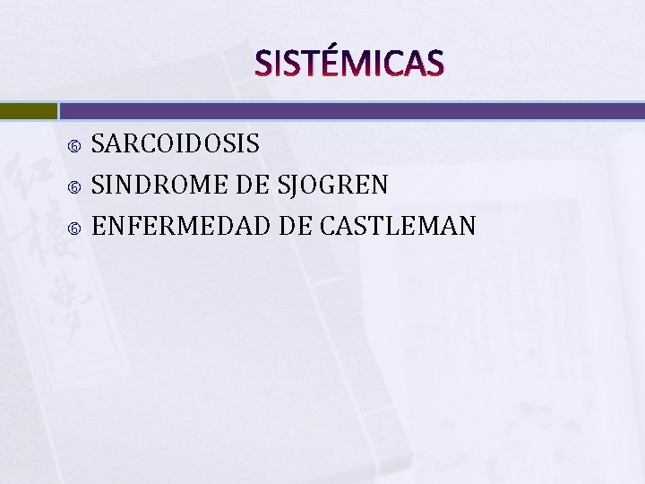 SISTÉMICAS SARCOIDOSIS SINDROME DE SJOGREN ENFERMEDAD DE CASTLEMAN 
