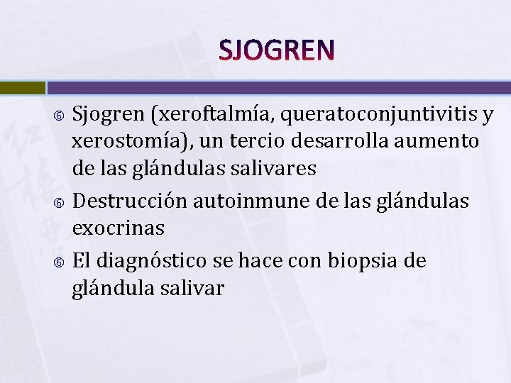 SJOGREN Sjogren (xeroftalmía, queratoconjuntivitis y xerostomía), un tercio desarrolla aumento de las glándulas salivares