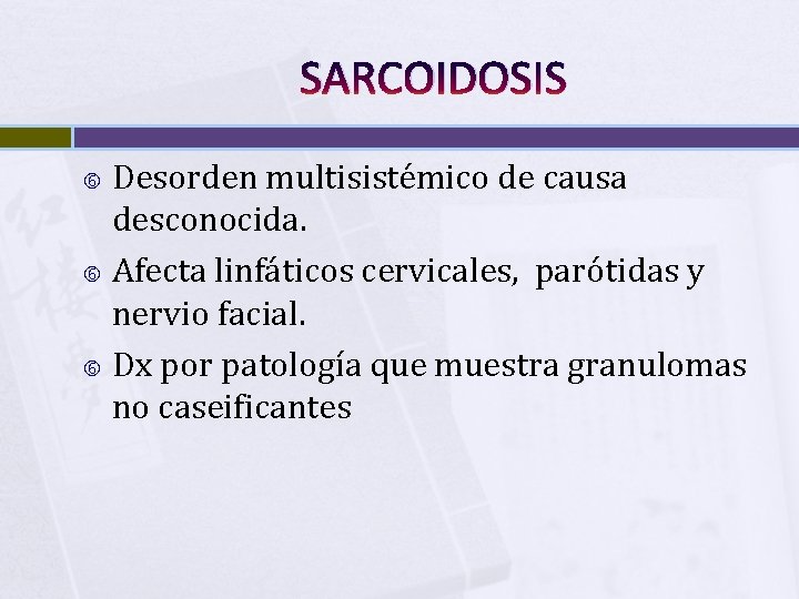 SARCOIDOSIS Desorden multisistémico de causa desconocida. Afecta linfáticos cervicales, parótidas y nervio facial. Dx
