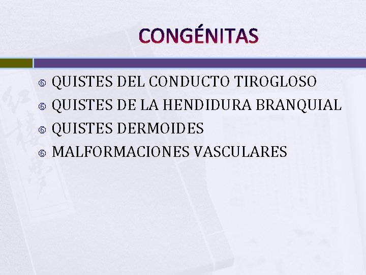 CONGÉNITAS QUISTES DEL CONDUCTO TIROGLOSO QUISTES DE LA HENDIDURA BRANQUIAL QUISTES DERMOIDES MALFORMACIONES VASCULARES