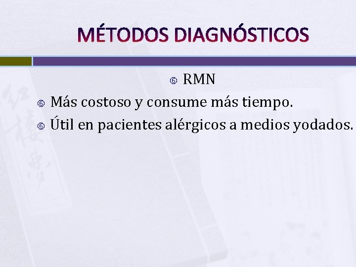 MÉTODOS DIAGNÓSTICOS RMN Más costoso y consume más tiempo. Útil en pacientes alérgicos a