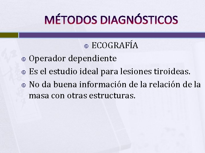MÉTODOS DIAGNÓSTICOS ECOGRAFÍA Operador dependiente Es el estudio ideal para lesiones tiroideas. No da
