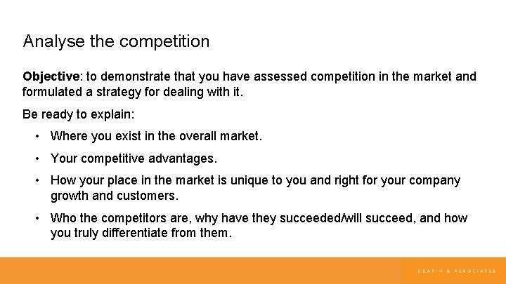 Analyse the competition Objective: to demonstrate that you have assessed competition in the market