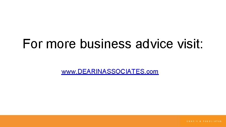 For more business advice visit: www. DEARINASSOCIATES. com 