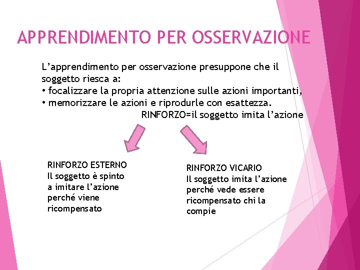 APPRENDIMENTO PER OSSERVAZIONE L’apprendimento per osservazione presuppone che il soggetto riesca a: • focalizzare