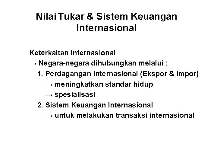 Nilai Tukar & Sistem Keuangan Internasional Keterkaitan Internasional → Negara-negara dihubungkan melalui : 1.