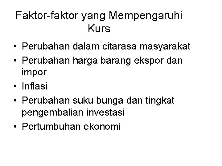 Faktor-faktor yang Mempengaruhi Kurs • Perubahan dalam citarasa masyarakat • Perubahan harga barang ekspor