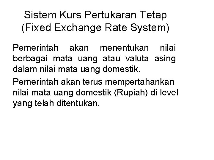 Sistem Kurs Pertukaran Tetap (Fixed Exchange Rate System) Pemerintah akan menentukan nilai berbagai mata