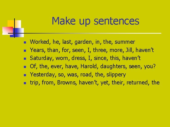 Make up sentences n n n Worked, hе, last, garden, in, the, summer Years, Make up sentences n n n Worked, hе, last, garden, in, the, summer Years,