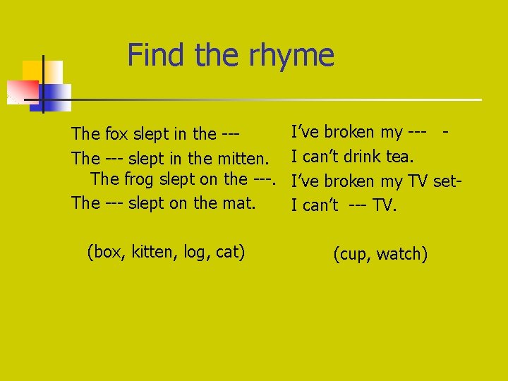 Find the rhyme The fox slept in the --The --- slept in the mitten. Find the rhyme The fox slept in the --The --- slept in the mitten.