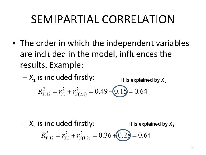 SEMIPARTIAL CORRELATION • The order in which the independent variables are included in the