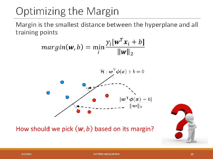 Optimizing the Margin is the smallest distance between the hyperplane and all training points