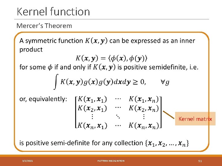 Kernel function Mercer’s Theorem Kernel matrix 3/2/2021 PATTERN RECOGNITION 51 