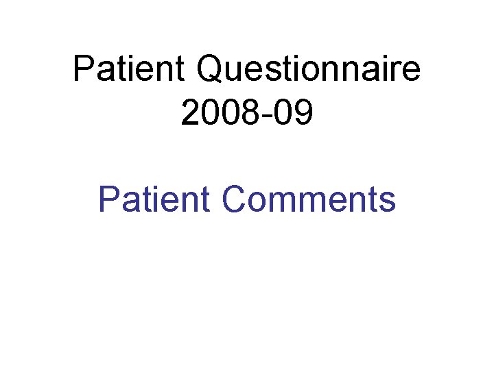 Patient Questionnaire 2008 -09 Patient Comments 