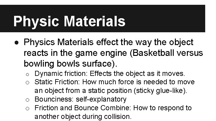 Physic Materials ● Physics Materials effect the way the object reacts in the game