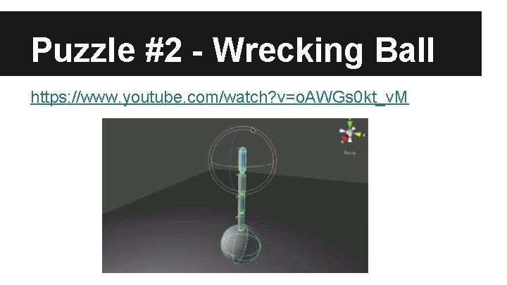 Puzzle #2 - Wrecking Ball https: //www. youtube. com/watch? v=o. AWGs 0 kt_v. M