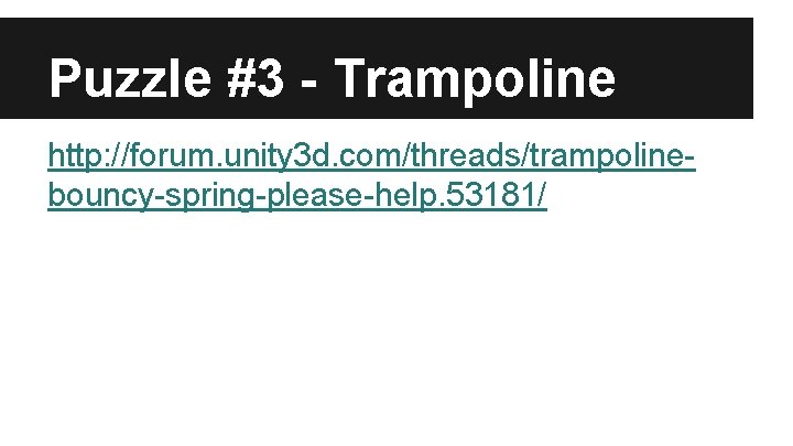 Puzzle #3 - Trampoline http: //forum. unity 3 d. com/threads/trampolinebouncy-spring-please-help. 53181/ 