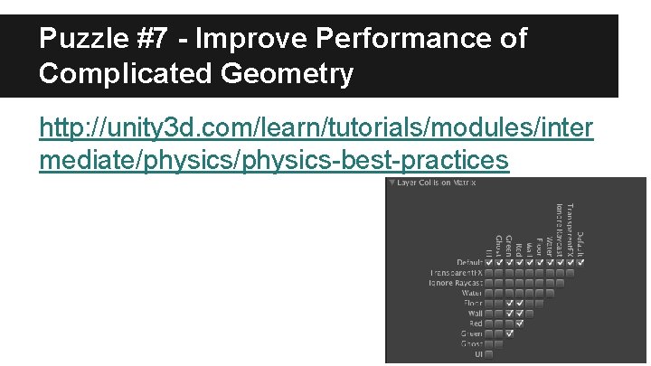 Puzzle #7 - Improve Performance of Complicated Geometry http: //unity 3 d. com/learn/tutorials/modules/inter mediate/physics-best-practices