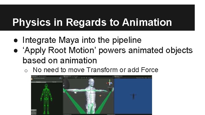 Physics in Regards to Animation ● Integrate Maya into the pipeline ● ‘Apply Root