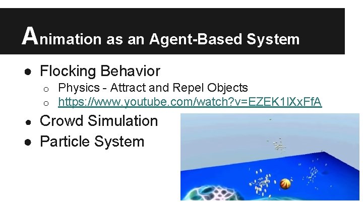 Animation as an Agent-Based System ● Flocking Behavior o o Physics - Attract and